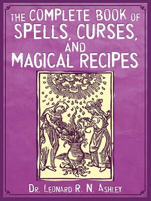 cover image of The Complete Book of Spells, Curses, and Magical Recipes